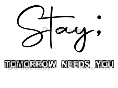 Stay Tomorrow Needs You