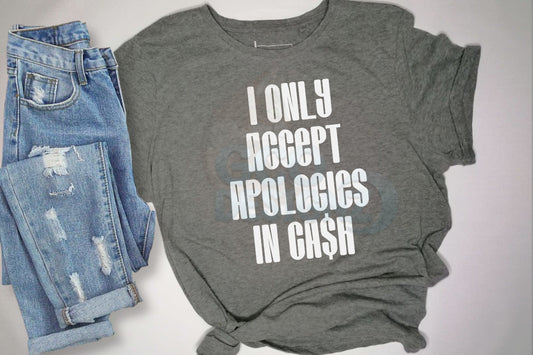 I Only Accept Apologies In Cash