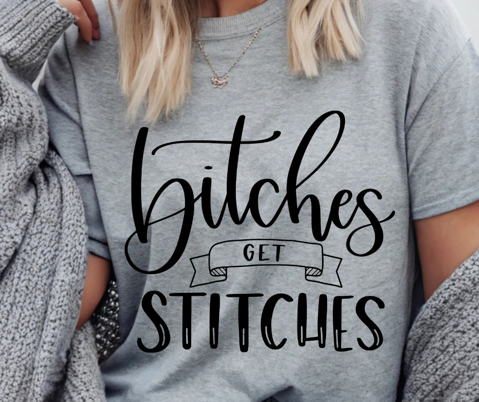 B*tches Get Stitches